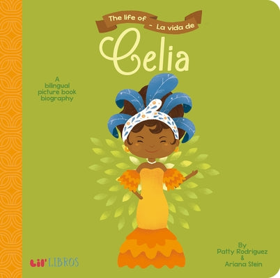 The Life of / La Vida de Celia: A Bilingual Picture Book Biography by Rodriguez, Patty
