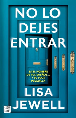 No Lo Dejes Entrar: Es El Hombre de Tus Sueños... Y Tu Peor Pesadilla (Novela) / Don't Let Him in (a Novel) by Jewell, Lisa