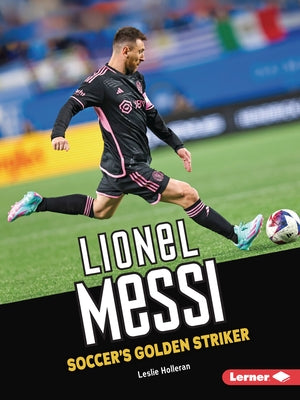 Lionel Messi: Soccer's Golden Striker by Holleran, Leslie