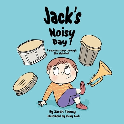 Jack's Noisy Day: A raucous romp through the alphabet by Tinney, Sarah