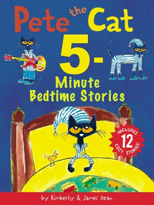 Pete the Cat: 5-Minute Bedtime Stories: 12 Bedtime Stories in 1 Book by Dean, James