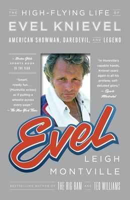 Evel: The High-Flying Life of Evel Knievel: American Showman, Daredevil, and Legend by Montville, Leigh