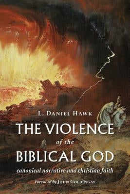 The Violence of the Biblical God by Hawk, L. Daniel