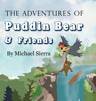 The Adventures of Puddin Bear and Friends by Sierra, Michael