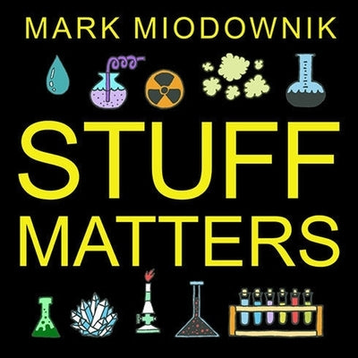 Stuff Matters Lib/E: Exploring the Marvelous Materials That Shape Our Man-Made World by Miodownik, Mark
