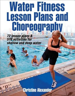 Water Fitness Lesson Plans and Choreography by Alexander, Christine