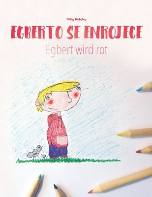 Egberto se enrojece/Egbert wird rot: Libro infantil para colorear español-alemán (Edición bilingüe) by Rodas V&#195;&#169;lez, Andr&#195;&#169;s