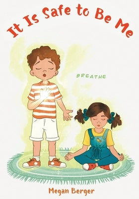 It Is Safe to Be Me by Berger, Megan