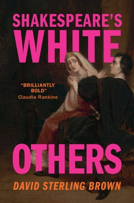 Shakespeare's White Others by Brown, David Sterling