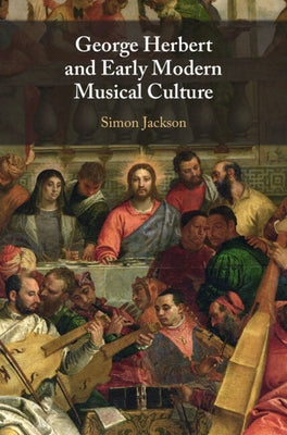 George Herbert and Early Modern Musical Culture by Jackson, Simon