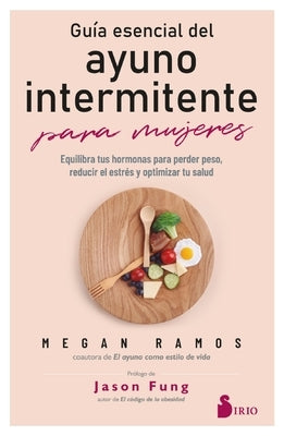 Guia Esencial del Ayuno Intermitente Para Mujeres by Ramos, Megan