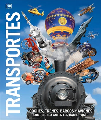 Transportes (Knowledge Encyclopedia Transport): Coches, Trenes, Barcos Y Aviones Como Nunca Antes Los Habías Visto by DK