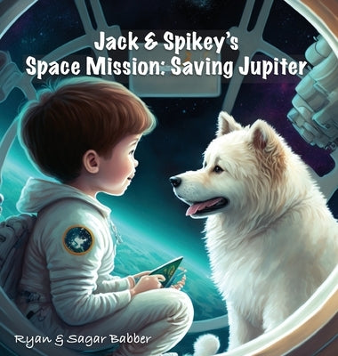 Jack & Spikey's Space Mission: Saving Jupiter by Babber, Ryan