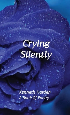 Crying Silently: A Book Of Poetry by Harden, Kenneth