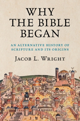 Why the Bible Began by Wright, Jacob L.