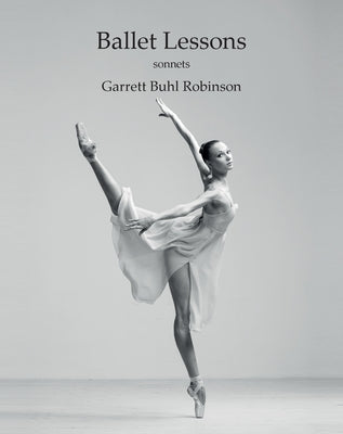 Ballet Lessons by Robinson, Garrett Buhl