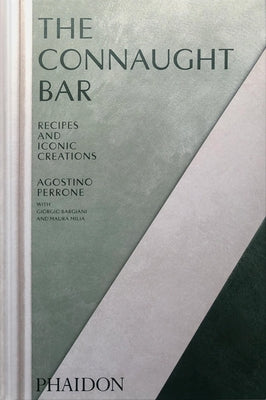 The Connaught Bar: Cocktail Recipes and Iconic Creations by Perrone, Agostino