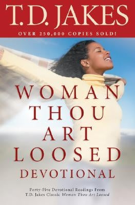 Woman, Thou Art Loosed! Devotional by Jakes, T. D.