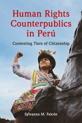 Human Rights Counterpublics in Perú by Falc&#195;&#179;n, Sylvanna M.