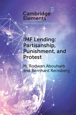 IMF Lending: Partisanship, Punishment, and Protest by Abouharb, M. Rodwan