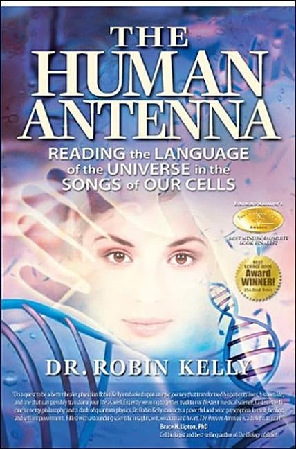 The Human Antenna: Reading the Language of the Universe in the Songs of Our Cells by Kelly, Robin