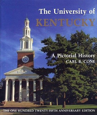 The University of Kentucky: A Pictorial History by Cone, Carl B.