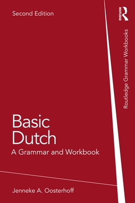 Basic Dutch: A Grammar and Workbook by Oosterhoff, Jenneke A.