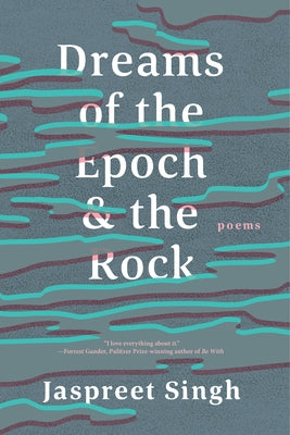 Dreams of the Epoch & the Rock by Singh, Jaspreet