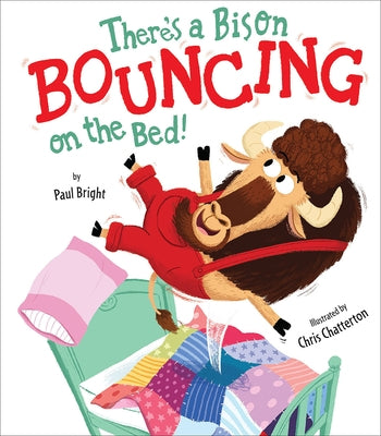 There's a Bison Bouncing on the Bed! by Bright, Paul