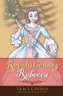 Revolutionary Rebecca by Lawson, Tracy