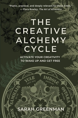 The Creative Alchemy Cycle: Activate Your Creativity to Wake Up and Get Free by Greenman, Sarah