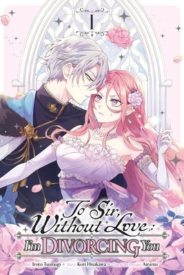 To Sir, Without Love: I'm Divorcing You, Vol. 1 (Manga): Volume 1 by Hisakawa, Kori