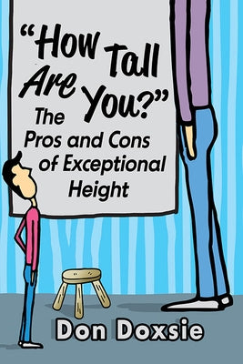 How Tall Are You?: The Pros and Cons of Exceptional Height by Doxsie, Don