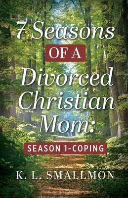 7 Seasons of a Divorced Christian Mom: Season 1 - Coping by Smallmon, K. L.
