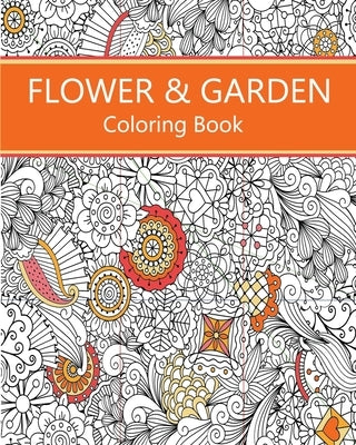 Flower & Garden Coloring Book: Easy to Difficult Flowers and Garden and Related Coloring for Relaxation by Brown, Taisha