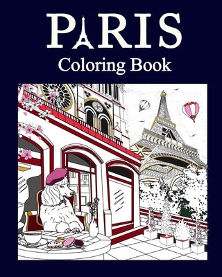 Paris Coloring Book: Paris Coloring Book, Adult Painting on France Capital Landmarks and Iconic by Paperland