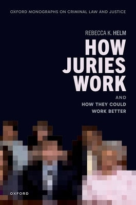 How Juries Work: And How They Could Work Better by Helm, Rebecca K.