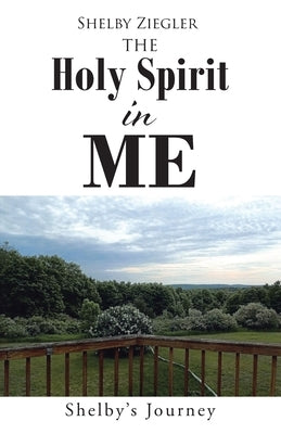 The Holy Spirit in Me: Shelby's Journey by Ziegler, Shelby