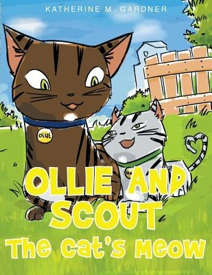 Ollie and Scout: The Cat's Meow by Gardner, Katherine M.