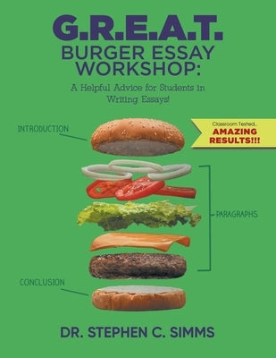 G.R.E.A.T. Burger Essay Workshop: A Helpful Advice for Students in Writing Essays! by Dr Stephen C Simms