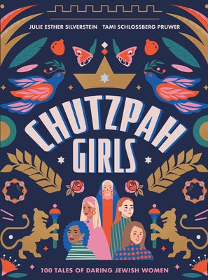 Chutzpah Girls: 100 Tales of Daring Jewish Women by Silverstein, Julie