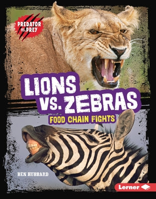 Lions vs. Zebras: Food Chain Fights by Hubbard, Ben