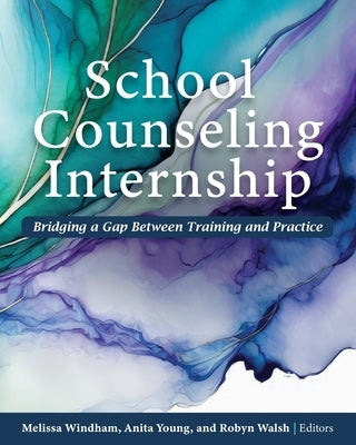 School Counseling Internship: Bridging a Gap Between Training and Practice by Windham, Melissa