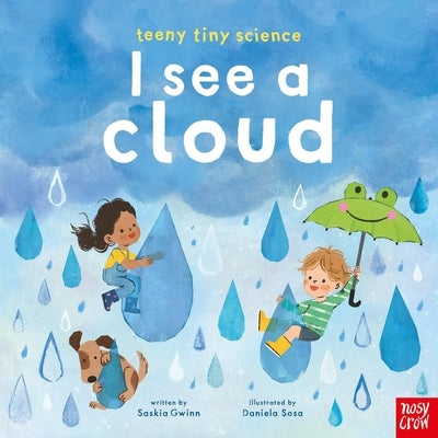 Teeny Tiny Science: I See a Cloud by Gwinn, Saskia