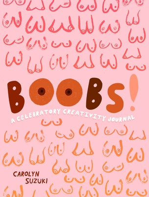 Boobs!: A Celebratory Creativity Journal by Suzuki, Carolyn