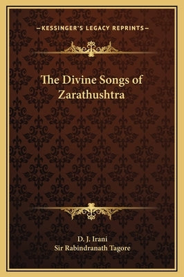 The Divine Songs of Zarathushtra by Irani, D. J.