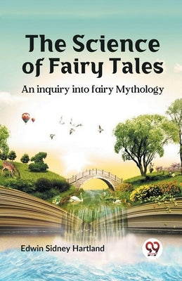 The science of fairy tales AN INQUIRY INTO FAIRY MYTHOLOGY by Sidney Hartland, Edwin