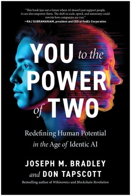 You to the Power of Two: Redefining Human Potential in the Age of Identic AI by Bradley, Joseph