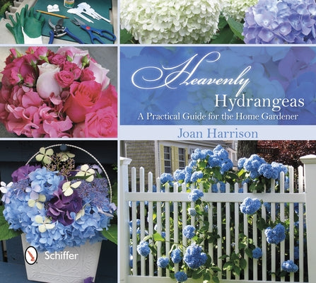 Heavenly Hydrangeas: A Practical Guide for the Home Gardener by Harrison, Joan