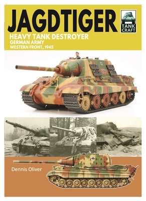 Jagdtiger Heavy Tank Destroyer: German Army Western Front, 1945 by Oliver, Dennis